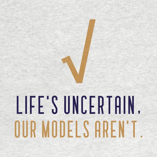 LIFE'S UNCERTAIN, OUR MODELS AREN'T ACTUARIAL MATHEMATICS by BICAMERAL